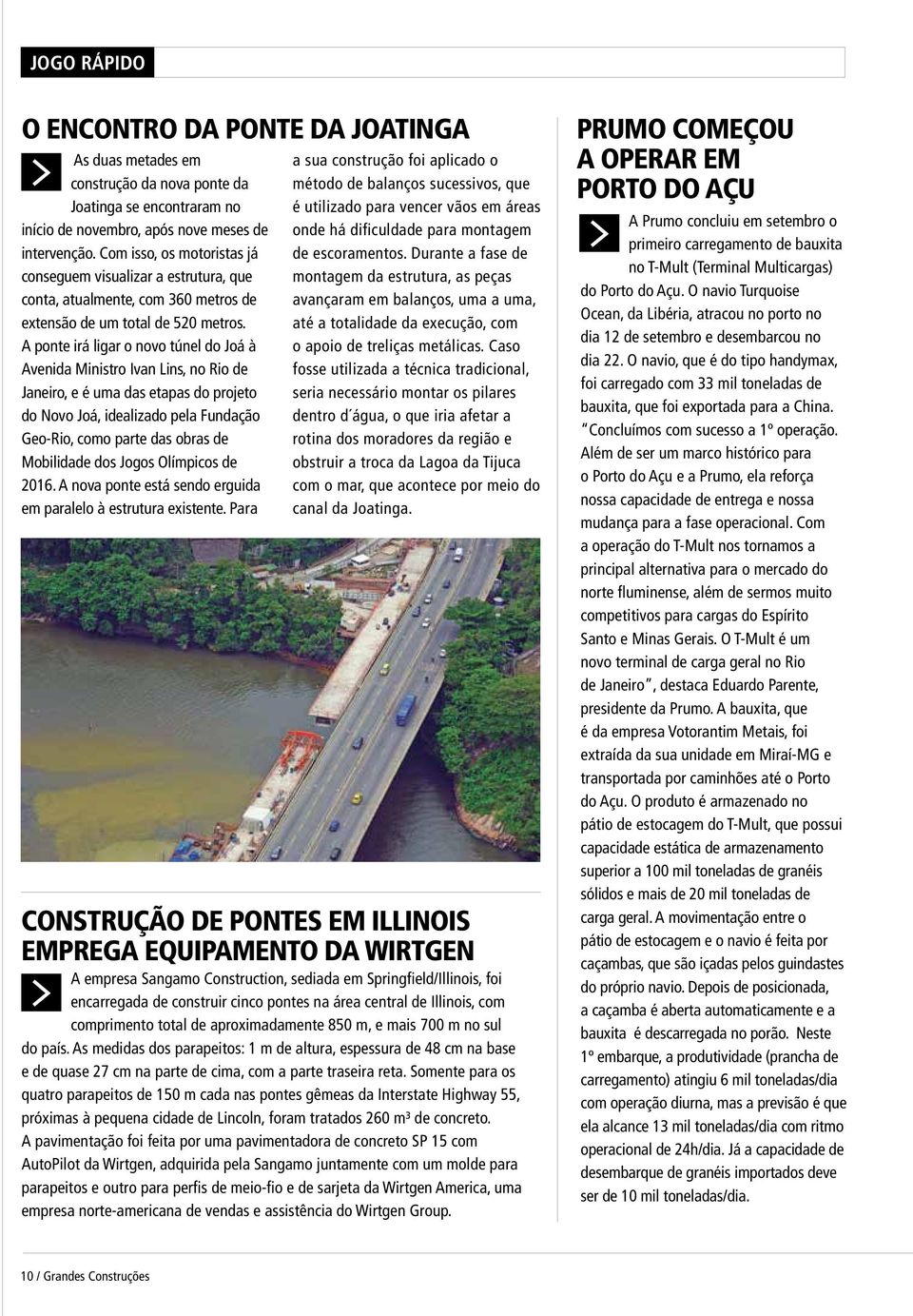 A ponte irá ligar o novo túnel do Joá à Avenida Ministro Ivan Lins, no Rio de Janeiro, e é uma das etapas do projeto do Novo Joá, idealizado pela Fundação Geo-Rio, como parte das obras de Mobilidade