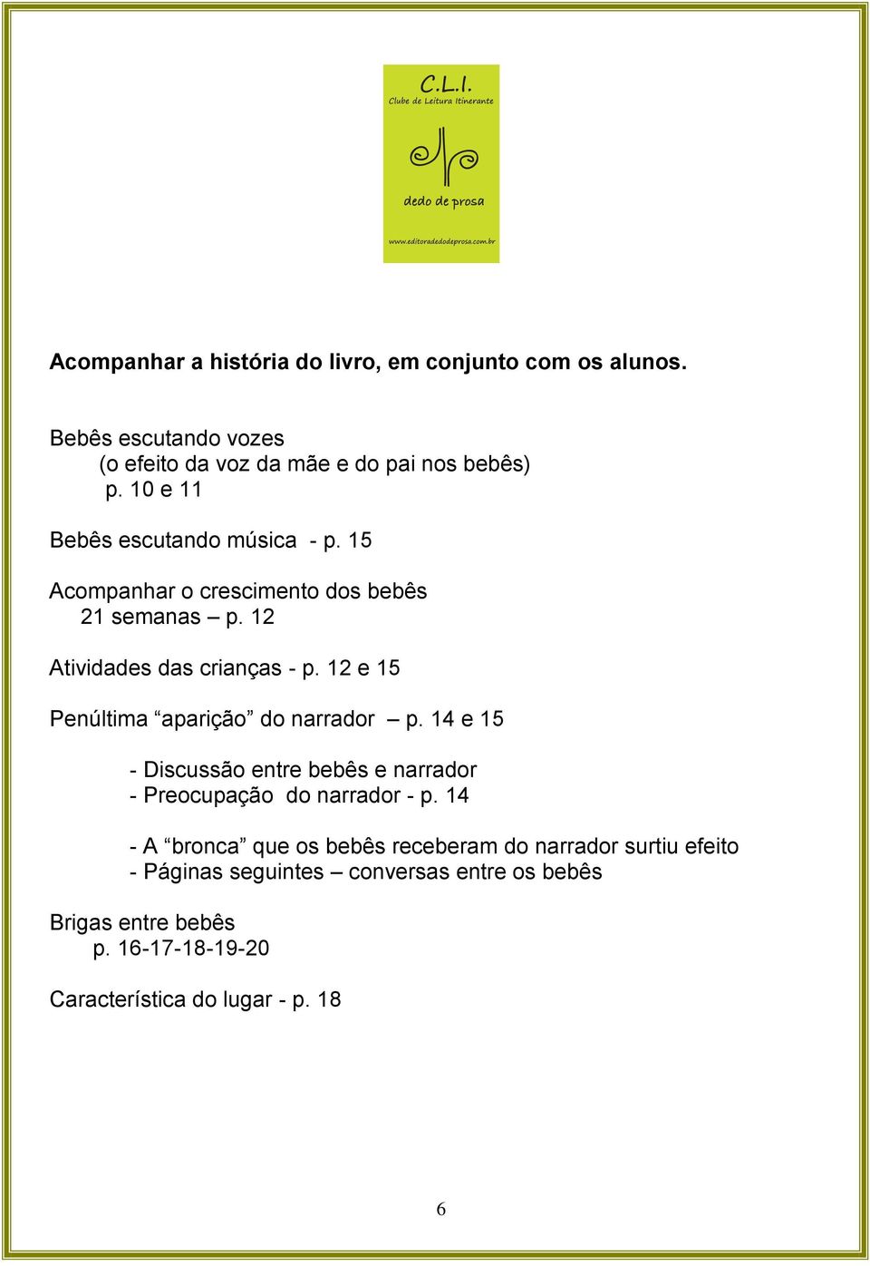 12 e 15 Penúltima aparição do narrador p. 14 e 15 - Discussão entre bebês e narrador - Preocupação do narrador - p.