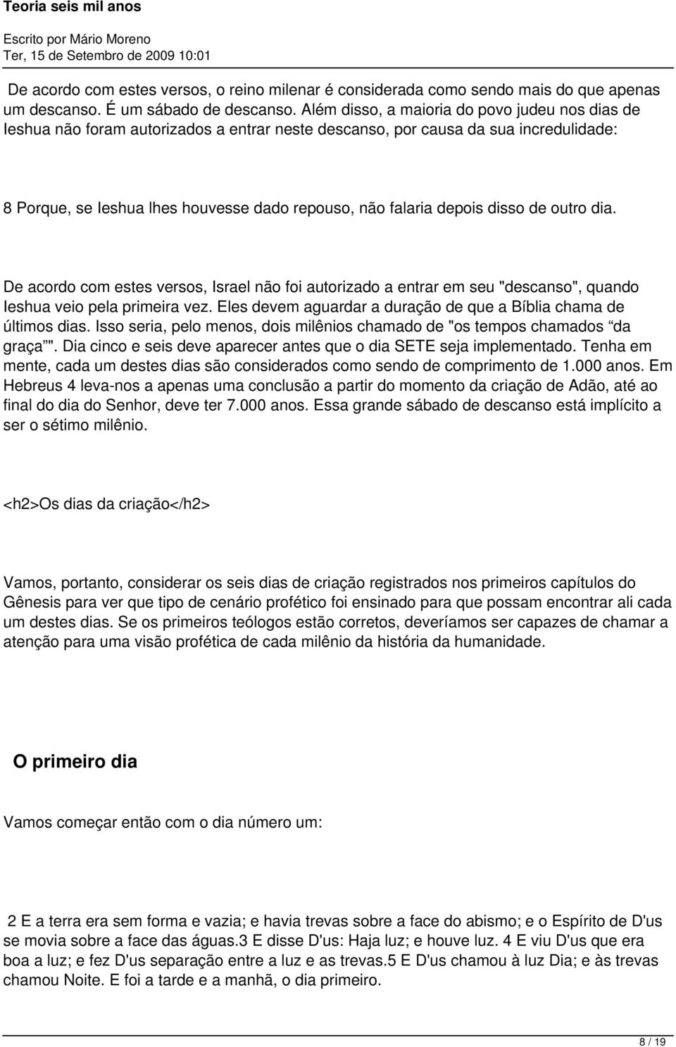 depois disso de outro dia. De acordo com estes versos, Israel não foi autorizado a entrar em seu "descanso", quando Ieshua veio pela primeira vez.