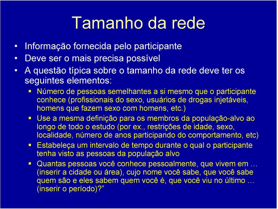 ) Use a mesma definição para os membros da população-alvo ao longo de todo o estudo (por ex.