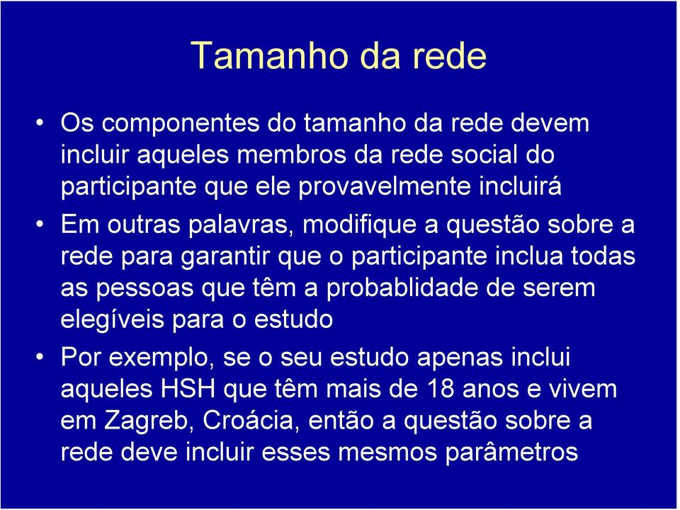 todas as pessoas que têm a probablidade de serem elegíveis para o estudo Por exemplo, se o seu estudo apenas inclui