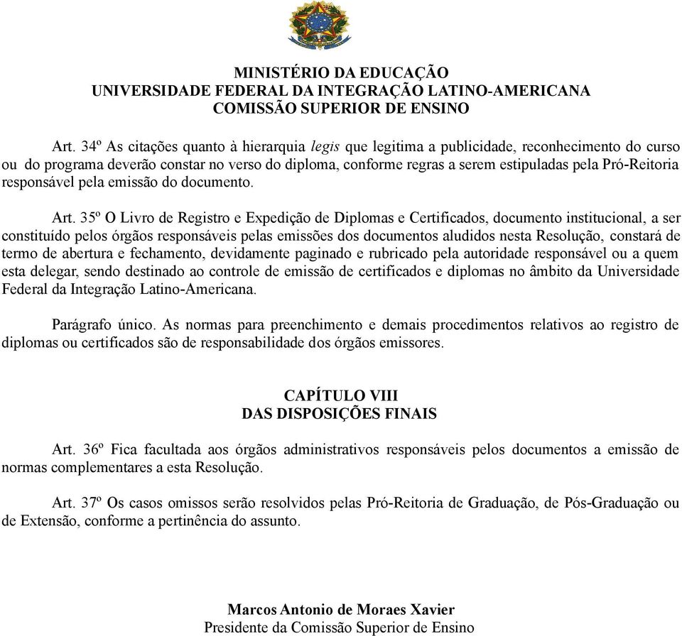 35º O Livro de Registro e Expedição de Diplomas e Certificados, documento institucional, a ser constituído pelos órgãos responsáveis pelas emissões dos documentos aludidos nesta Resolução, constará