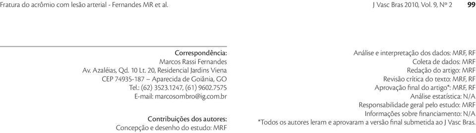 br Contribuições dos autores: Concepção e desenho do estudo: MRF nálise e interpretação dos dados: MRF, RF Coleta de dados: MRF Redação do artigo: MRF Revisão crítica do