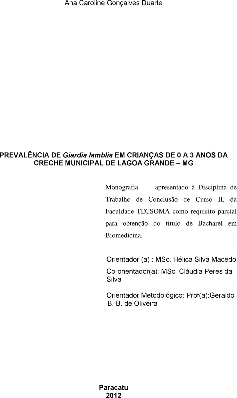 como requisito parcial para obtenção do titulo de Bacharel em Biomedicina. Orientador (a) : MSc.