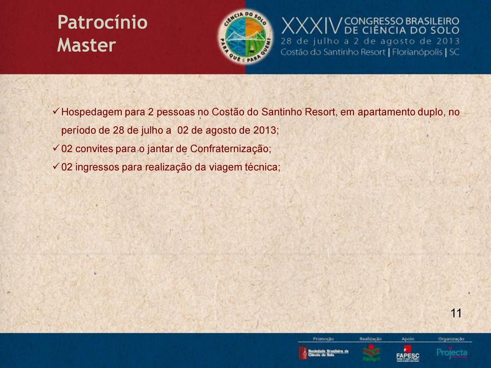 julho a 02 de agosto de 2013; 02 convites para o jantar de