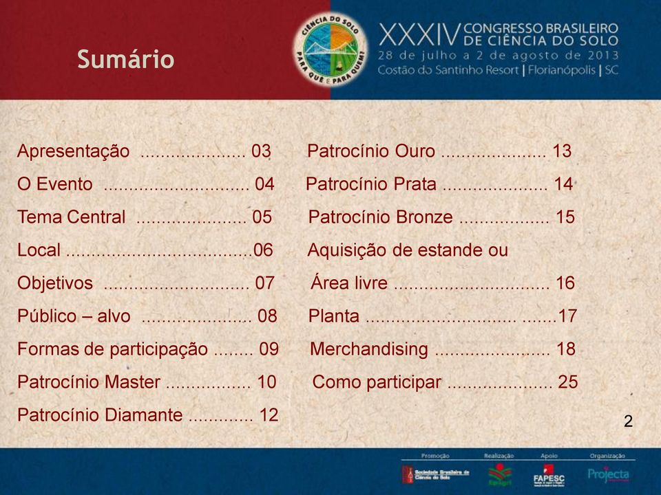 ..06 Aquisição de estande ou Objetivos... 07 Área livre... 16 Público alvo... 08 Planta.