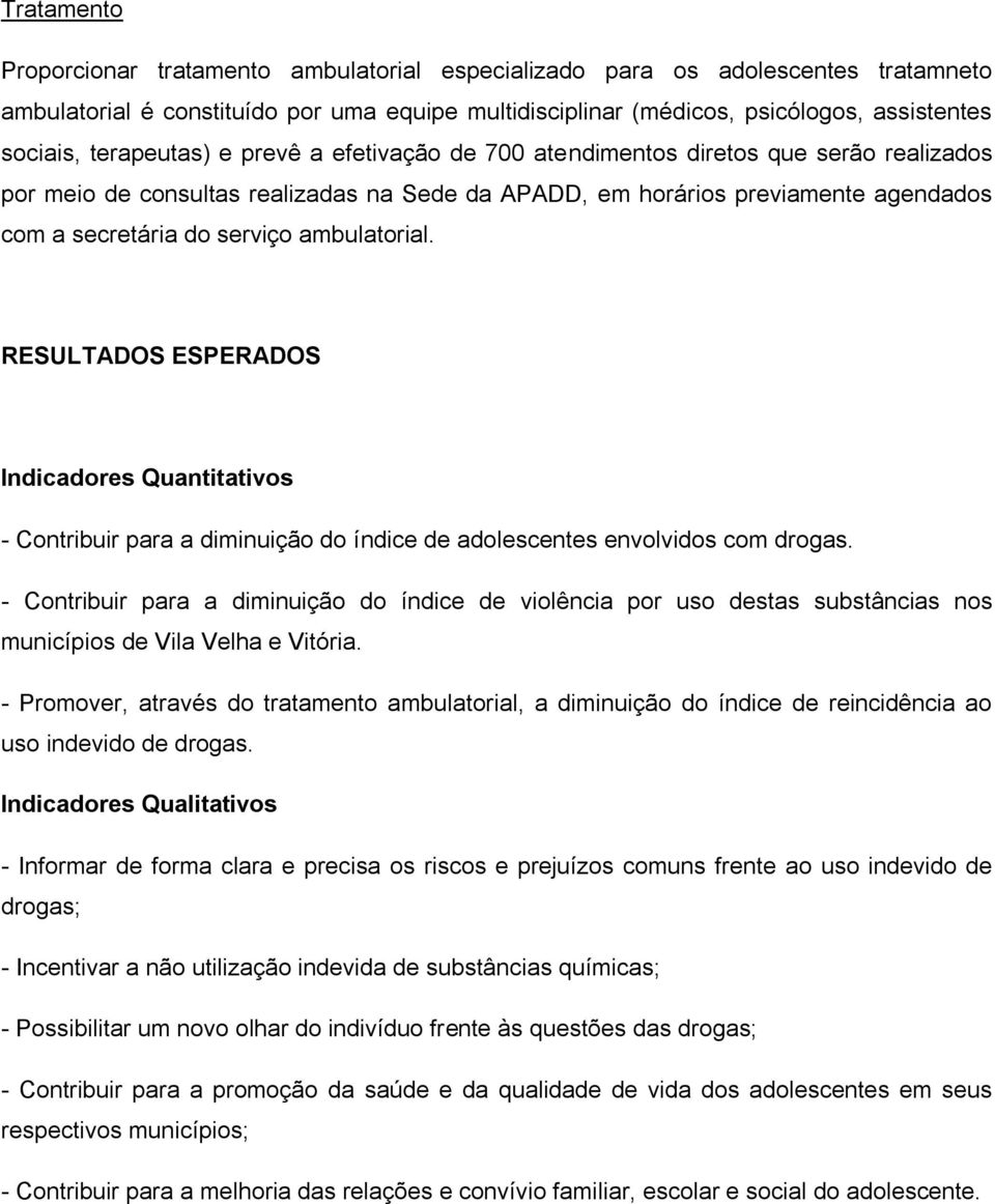 ambulatorial. RESULTADOS ESPERADOS Indicadores Quantitativos - Contribuir para a diminuição do índice de adolescentes envolvidos com drogas.