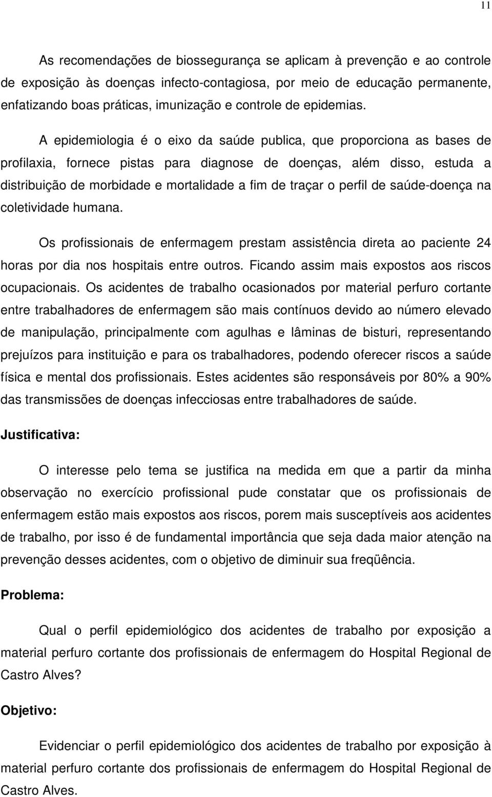 A epidemiologia é o eixo da saúde publica, que proporciona as bases de profilaxia, fornece pistas para diagnose de doenças, além disso, estuda a distribuição de morbidade e mortalidade a fim de