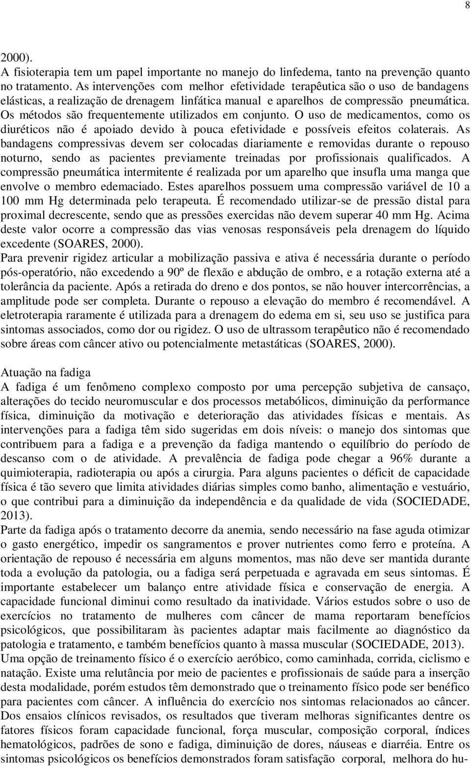 Os métodos são frequentemente utilizados em conjunto. O uso de medicamentos, como os diuréticos não é apoiado devido à pouca efetividade e possíveis efeitos colaterais.