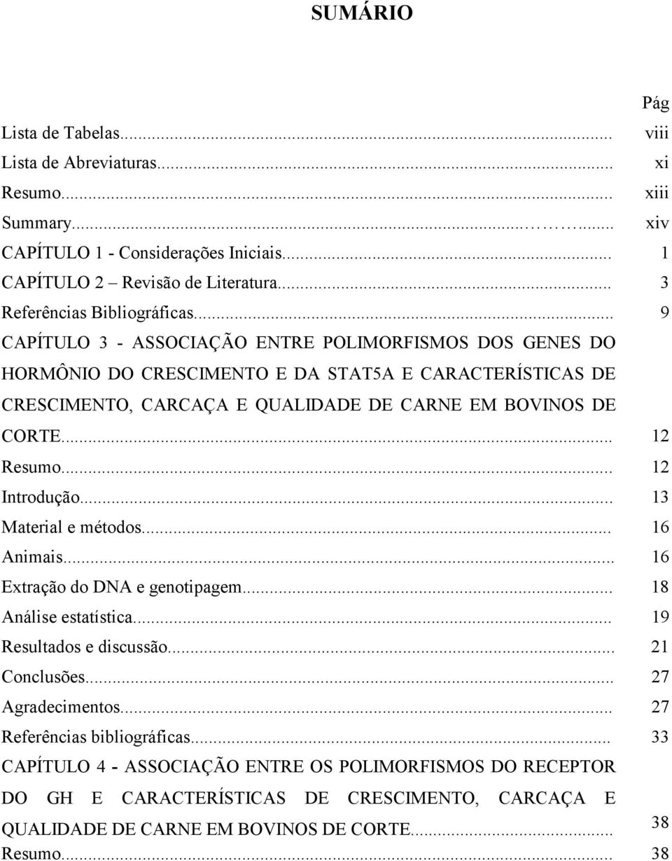 .. 12 Introdução... 13 Material e métodos... 16 Animais... 16 Extração do DNA e genotipagem... 18 Análise estatística... 19 Resultados e discussão... 21 Conclusões... 27 Agradecimentos.