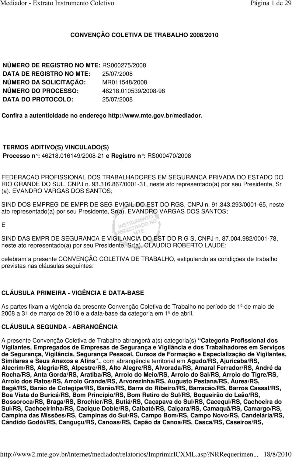 016149/2008-21 e Registro n : RS000470/2008 FEDERACAO PROFISSIONAL DOS TRABALHADORES EM SEGURANCA PRIVADA DO ESTADO DO RIO GRANDE DO SUL, CNPJ n. 93.316.