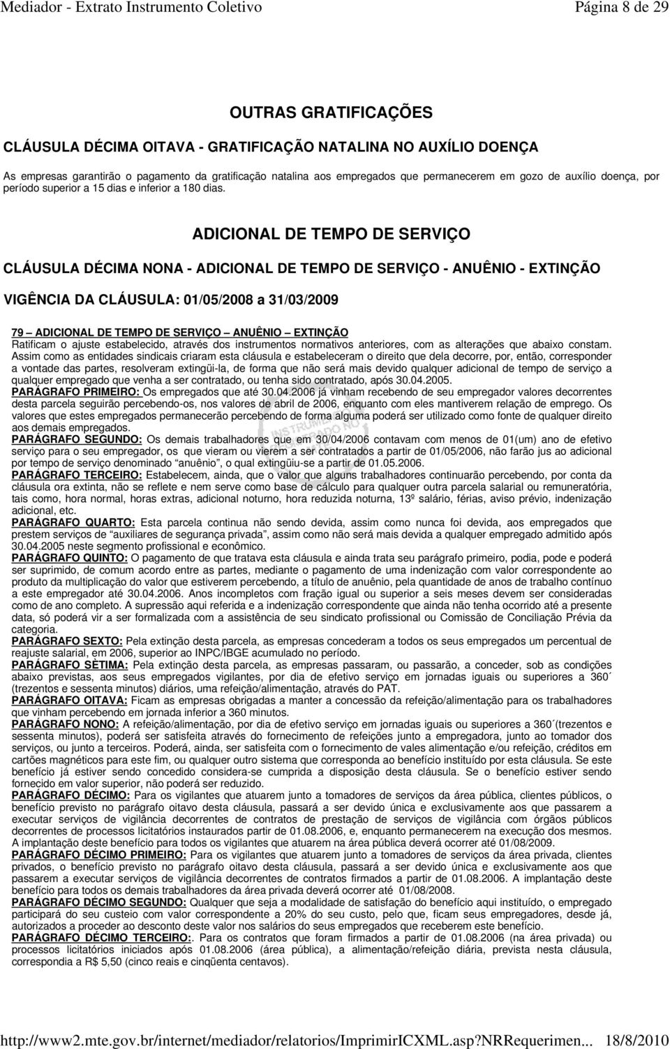 ADICIONAL DE TEMPO DE SERVIÇO CLÁUSULA DÉCIMA NONA - ADICIONAL DE TEMPO DE SERVIÇO - ANUÊNIO - EXTINÇÃO VIGÊNCIA DA CLÁUSULA: 01/05/2008 a 31/03/2009 79 ADICIONAL DE TEMPO DE SERVIÇO ANUÊNIO EXTINÇÃO