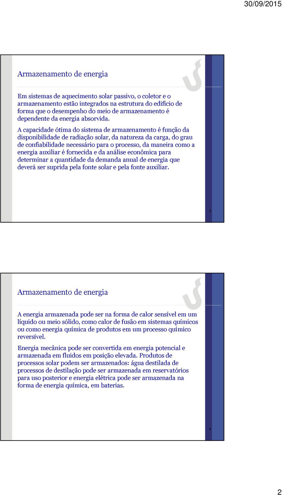 auxiliar é fornecida e da análise econômica para determinar a quantidade da demanda anual de energia que deverá ser suprida pela fonte solar e pela fonte auxiliar.