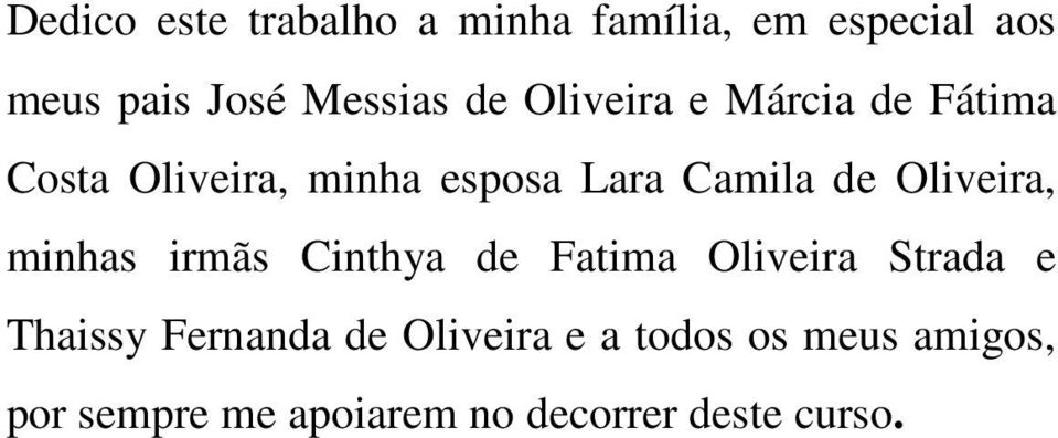 Oliveira, minhas irmãs Cinthya de Fatima Oliveira Strada e Thaissy Fernanda de