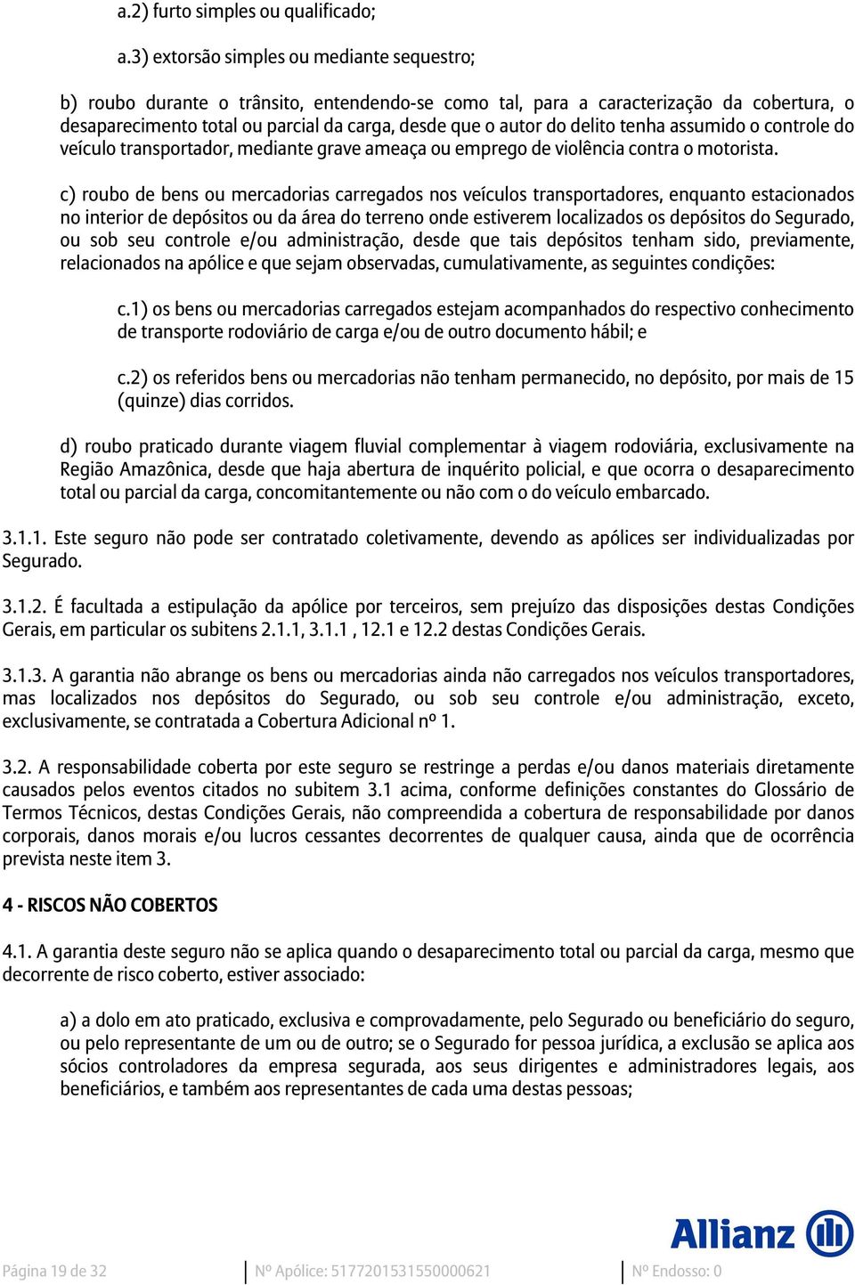 delito tenha assumido o controle do veículo transportador, mediante grave ameaça ou emprego de violência contra o motorista.