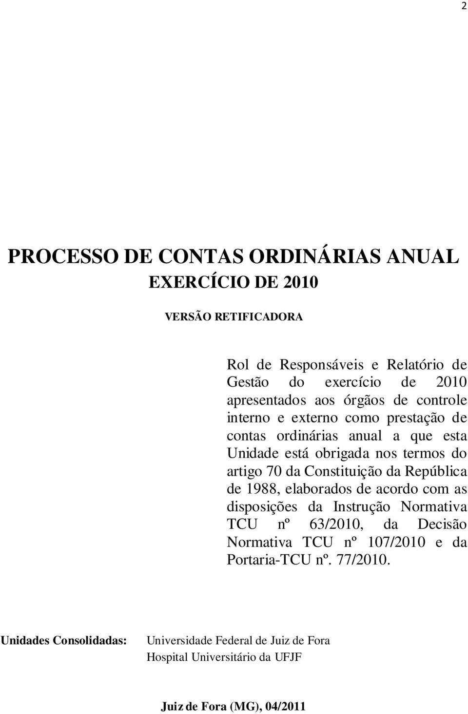 artigo 70 da Constituição da República de 1988, elaborados de acordo com as disposições da Instrução Normativa TCU nº 63/2010, da Decisão Normativa