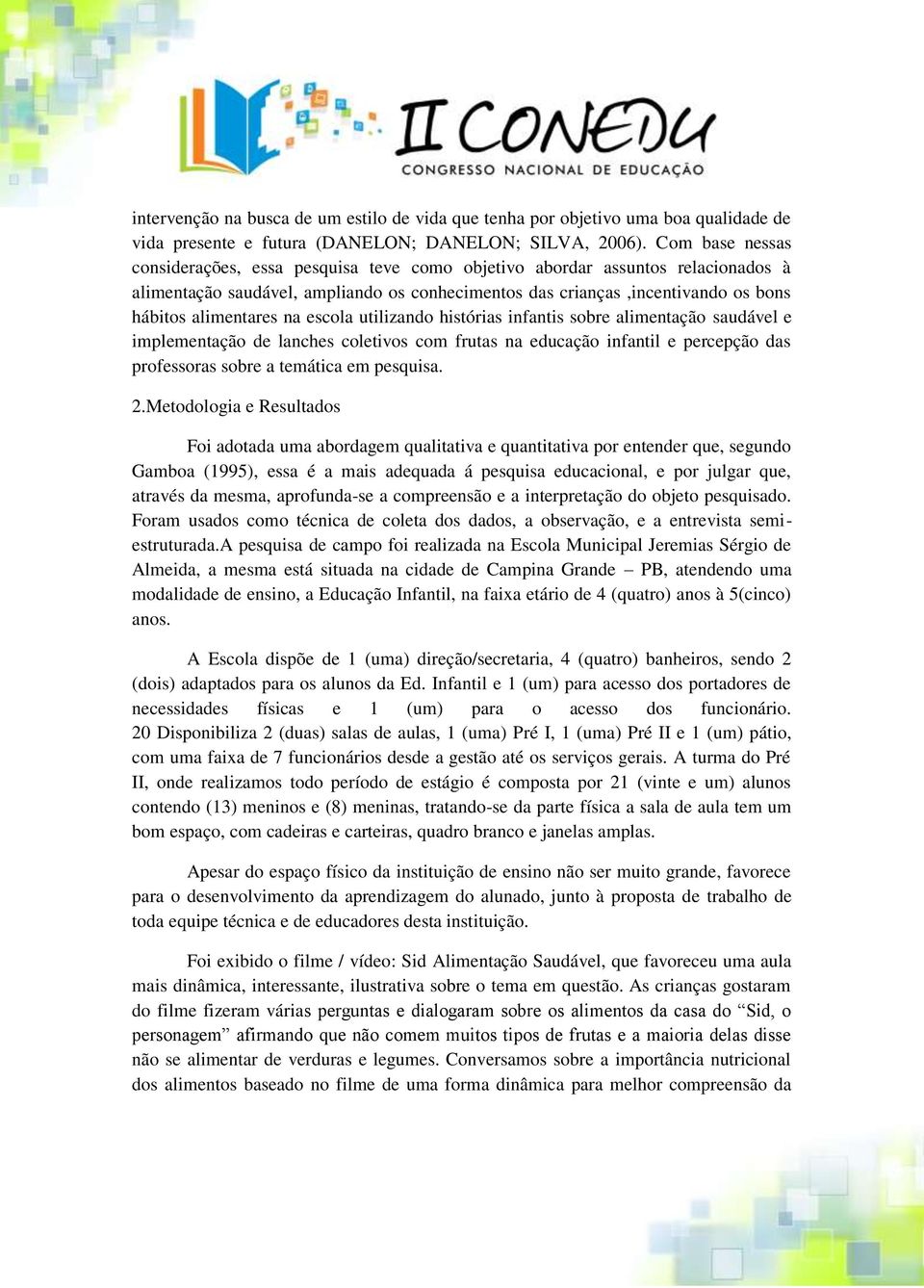 na escola utilizando histórias infantis sobre alimentação saudável e implementação de lanches coletivos com frutas na educação infantil e percepção das professoras sobre a temática em pesquisa. 2.