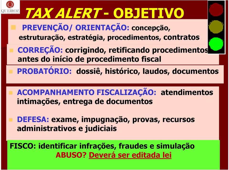 documentos ACOMPANHAMENTO FISCALIZAÇÃO: atendimentos intimações, entrega de documentos DEFESA: exame, impugnação,