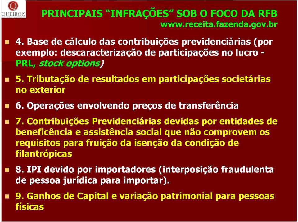 Tributação de resultados em participações societárias no exterior 6. Operações envolvendo preços de transferência 7.