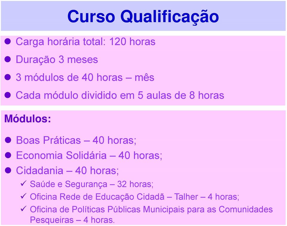 Solidária 40 horas; Cidadania 40 horas; Saúde e Segurança 32 horas; Oficina Rede de Educação