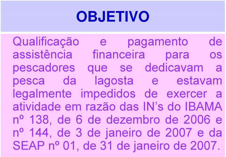 impedidos de exercer a atividade em razão das IN s do IBAMA nº 138, de 6 de