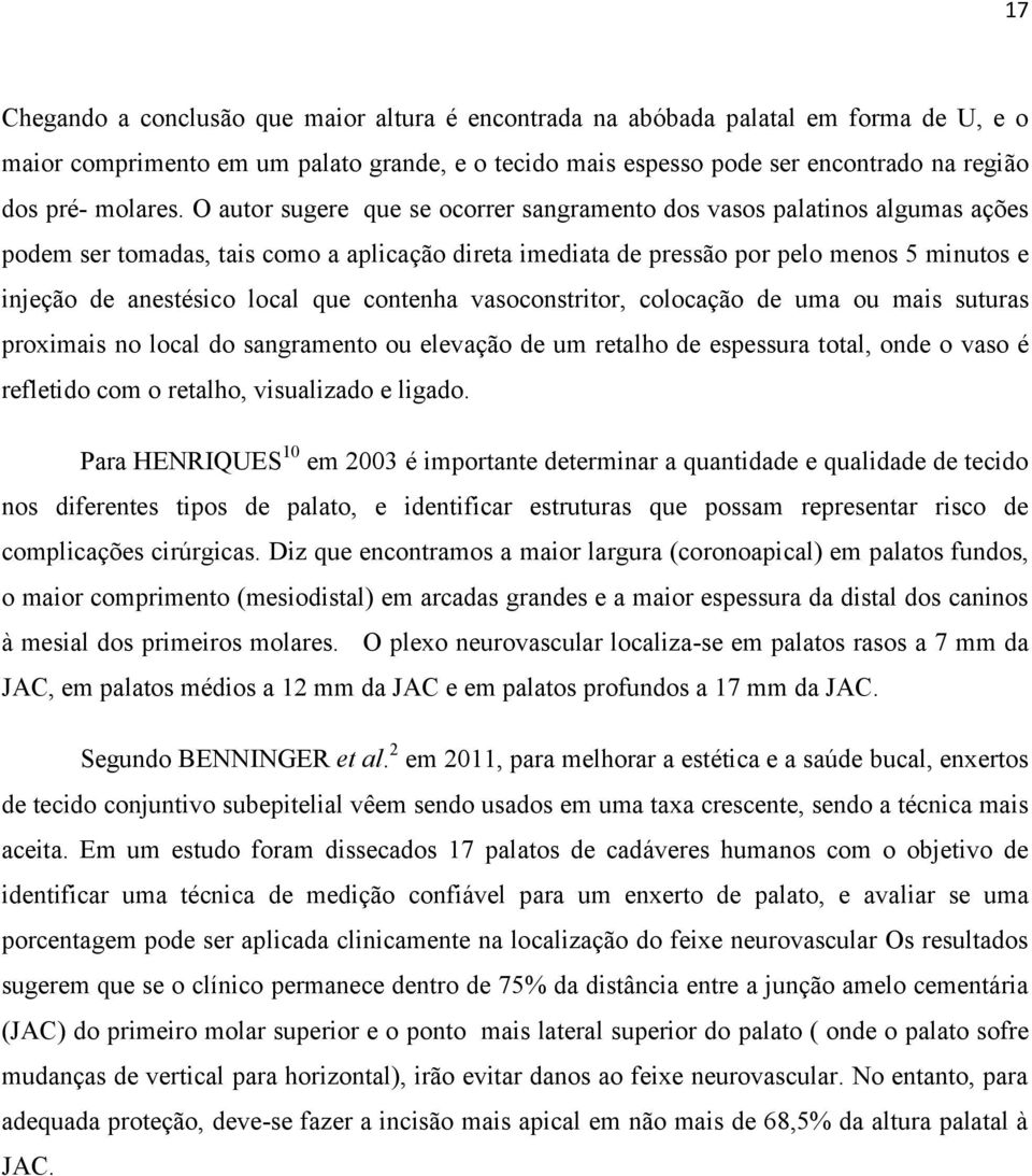 O autor sugere que se ocorrer sangramento dos vasos palatinos algumas ações podem ser tomadas, tais como a aplicação direta imediata de pressão por pelo menos 5 minutos e injeção de anestésico local