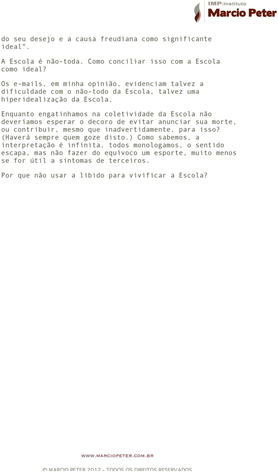 Enquanto engatinhamos na coletividade da Escola não deveríamos esperar o decoro de evitar anunciar sua morte, ou contribuir, mesmo que inadvertidamente, para isso?