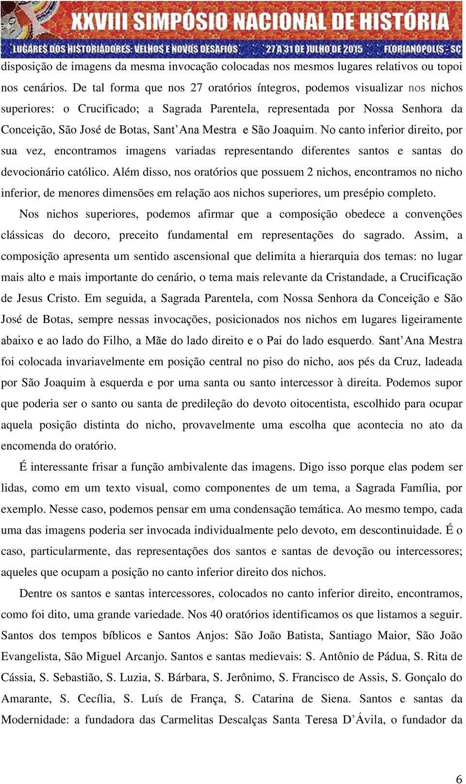 Mestra e São Joaquim. No canto inferior direito, por sua vez, encontramos imagens variadas representando diferentes santos e santas do devocionário católico.