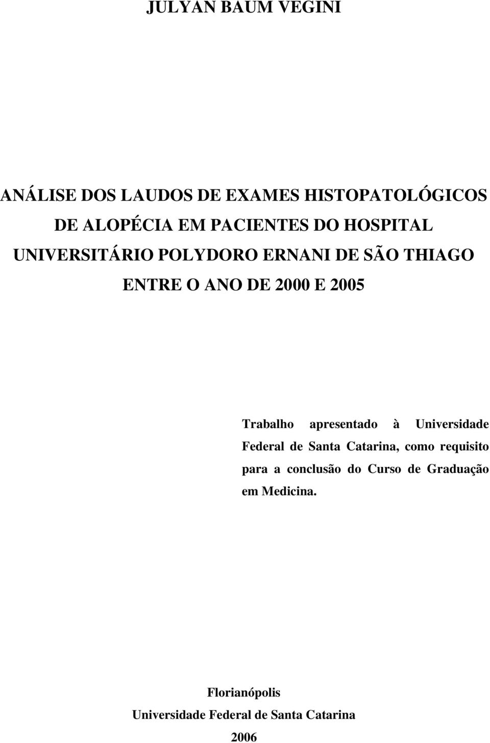 Trabalho apresentado à Universidade Federal de Santa Catarina, como requisito para a