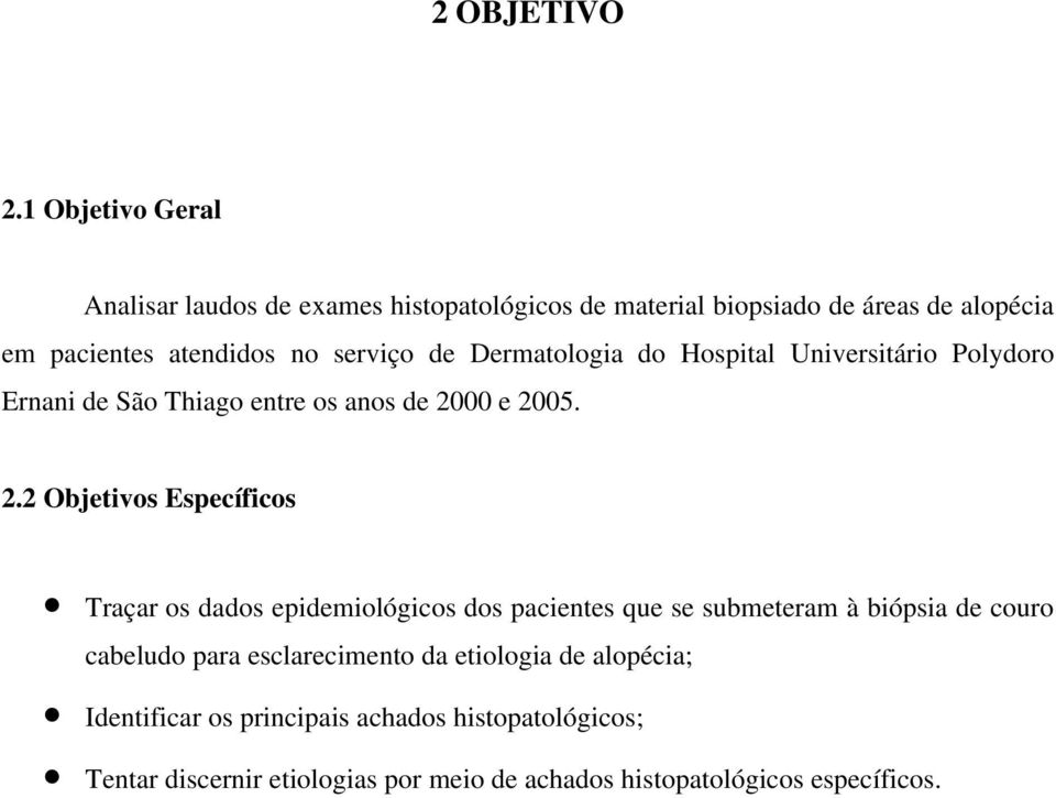 de Dermatologia do Hospital Universitário Polydoro Ernani de São Thiago entre os anos de 20
