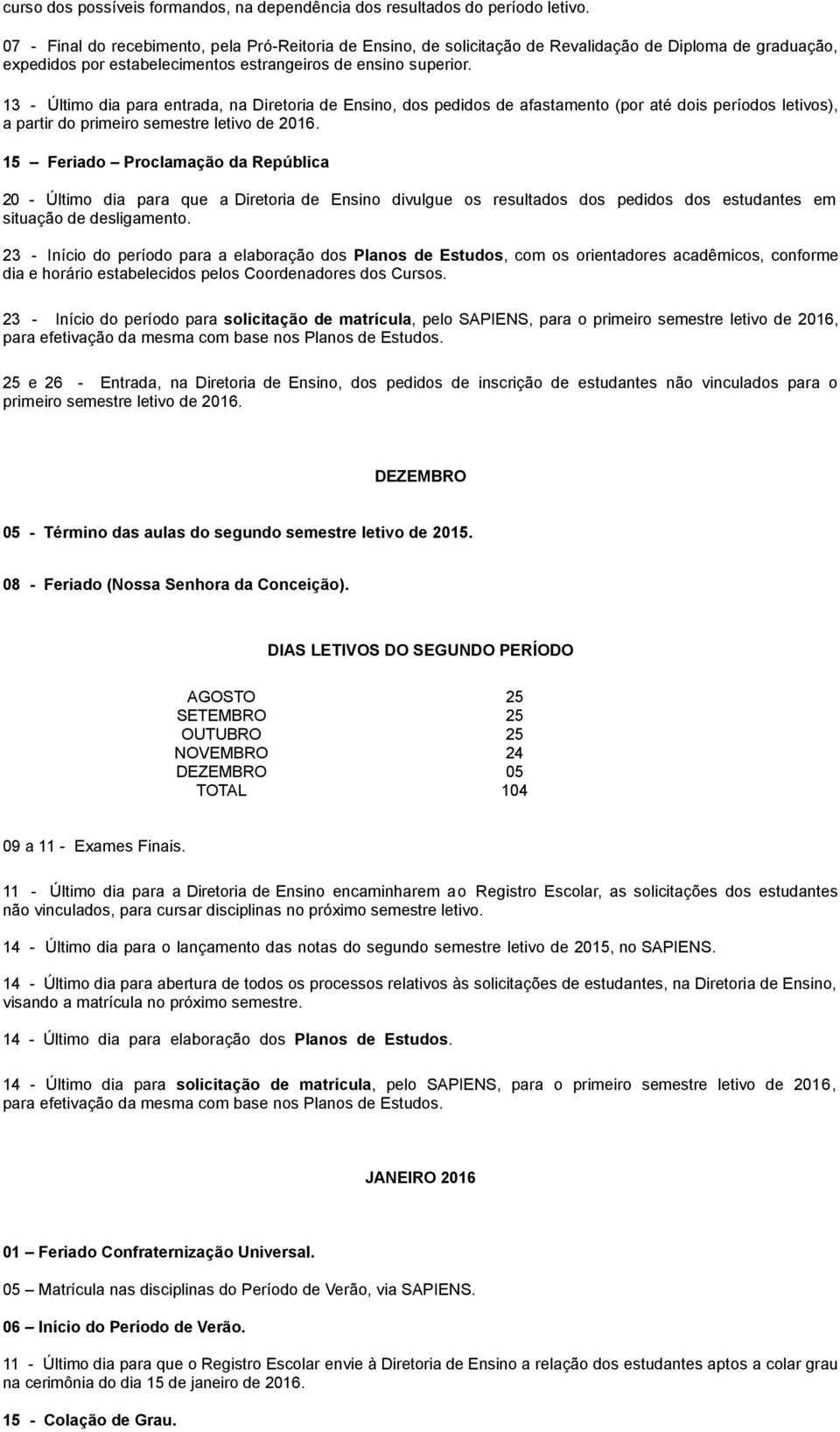 até dois períodos letivos), a partir do primeiro semestre letivo de 2016.