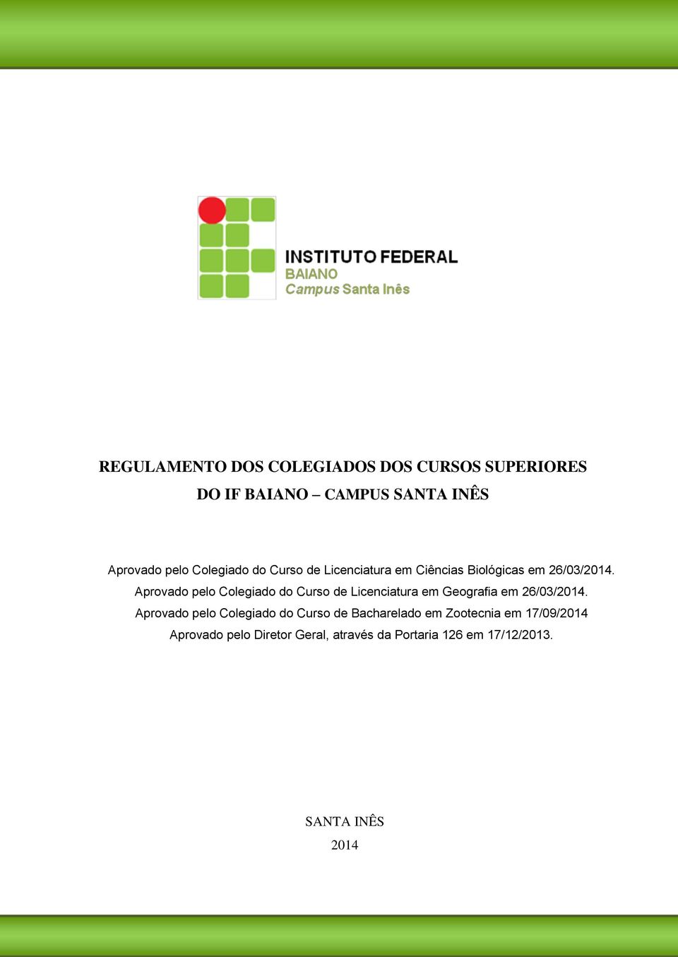 Aprovado pelo Colegiado do Curso de Licenciatura em Geografia em 26/03/2014.