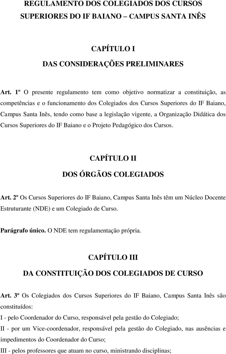 legislação vigente, a Organização Didática dos Cursos Superiores do IF Baiano e o Projeto Pedagógico dos Cursos. CAPÍTULO II DOS ÓRGÃOS COLEGIADOS Art.