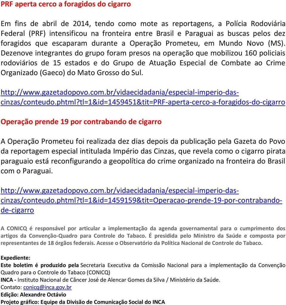 Dezenove integrantes do grupo foram presos na operação que mobilizou 160 policiais rodoviários de 15 estados e do Grupo de Atuação Especial de Combate ao Crime Organizado (Gaeco) do Mato Grosso do