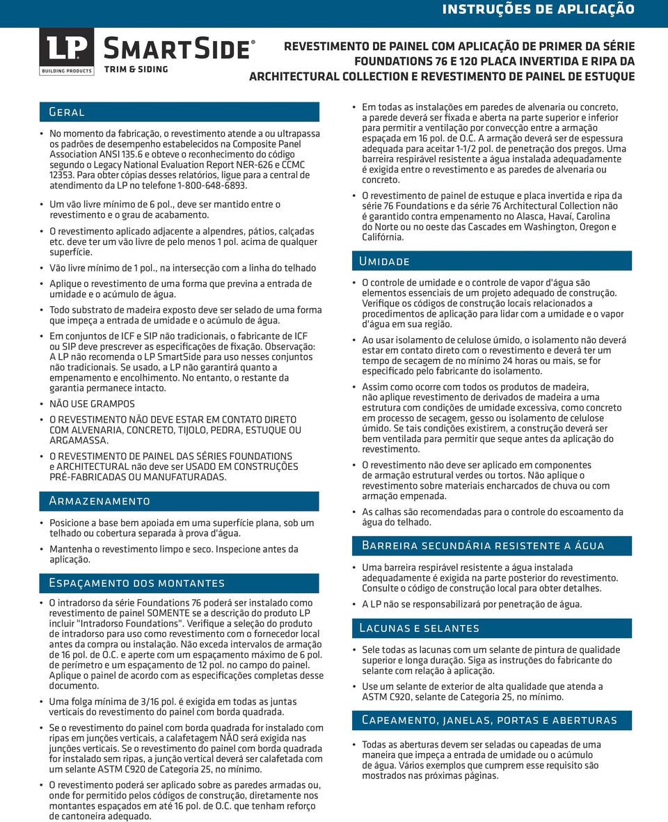 6 e obteve o reconhecimento do código segundo o Legacy National Evaluation Report NER-626 e CCMC 12353.