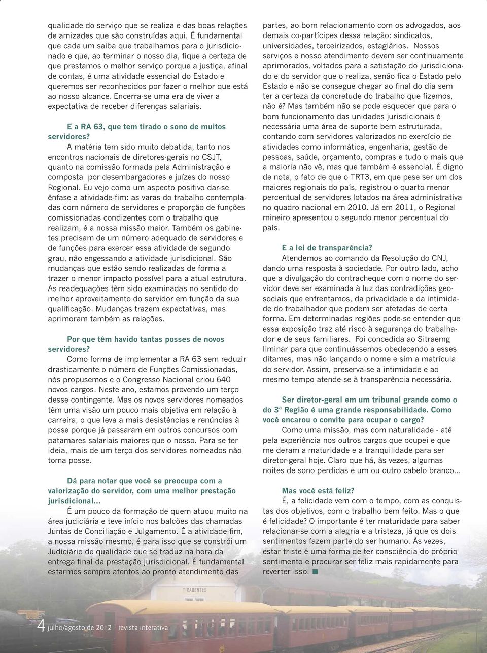 atividade essencial do Estado e queremos ser reconhecidos por fazer o melhor que está ao nosso alcance. Encerra-se uma era de viver a expectativa de receber diferenças salariais.