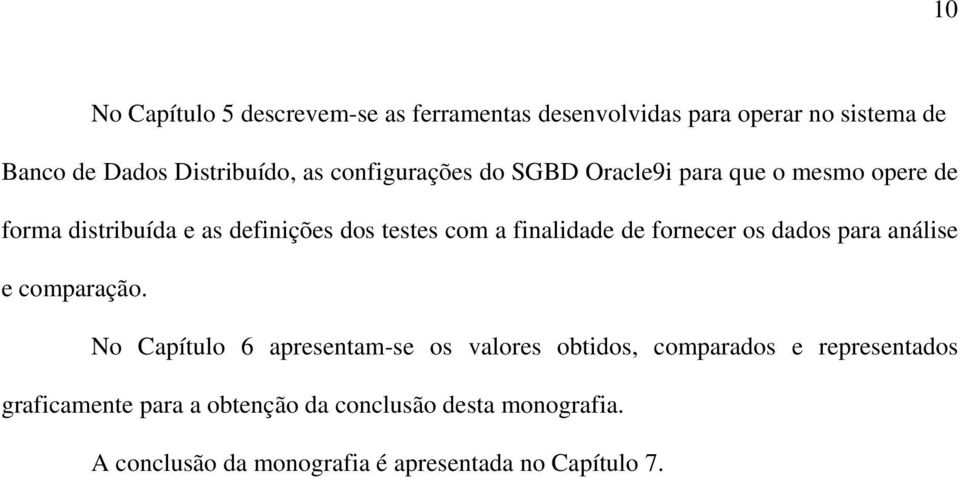 finalidade de fornecer os dados para análise e comparação.