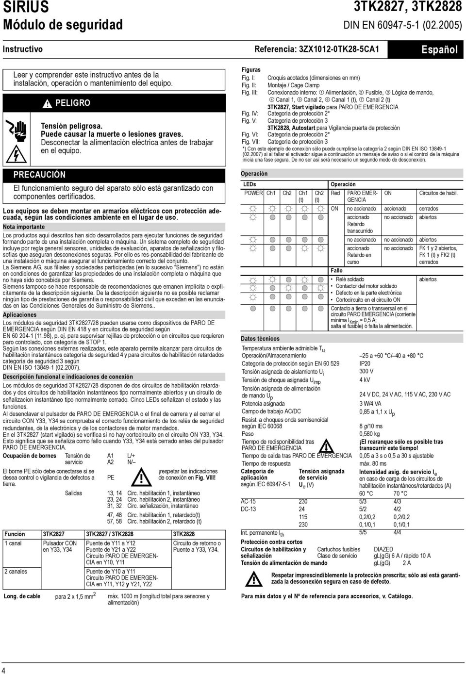 PRECAUCIÓN El funcionamiento seguro del aparato sólo está garantizado con componentes certificados.