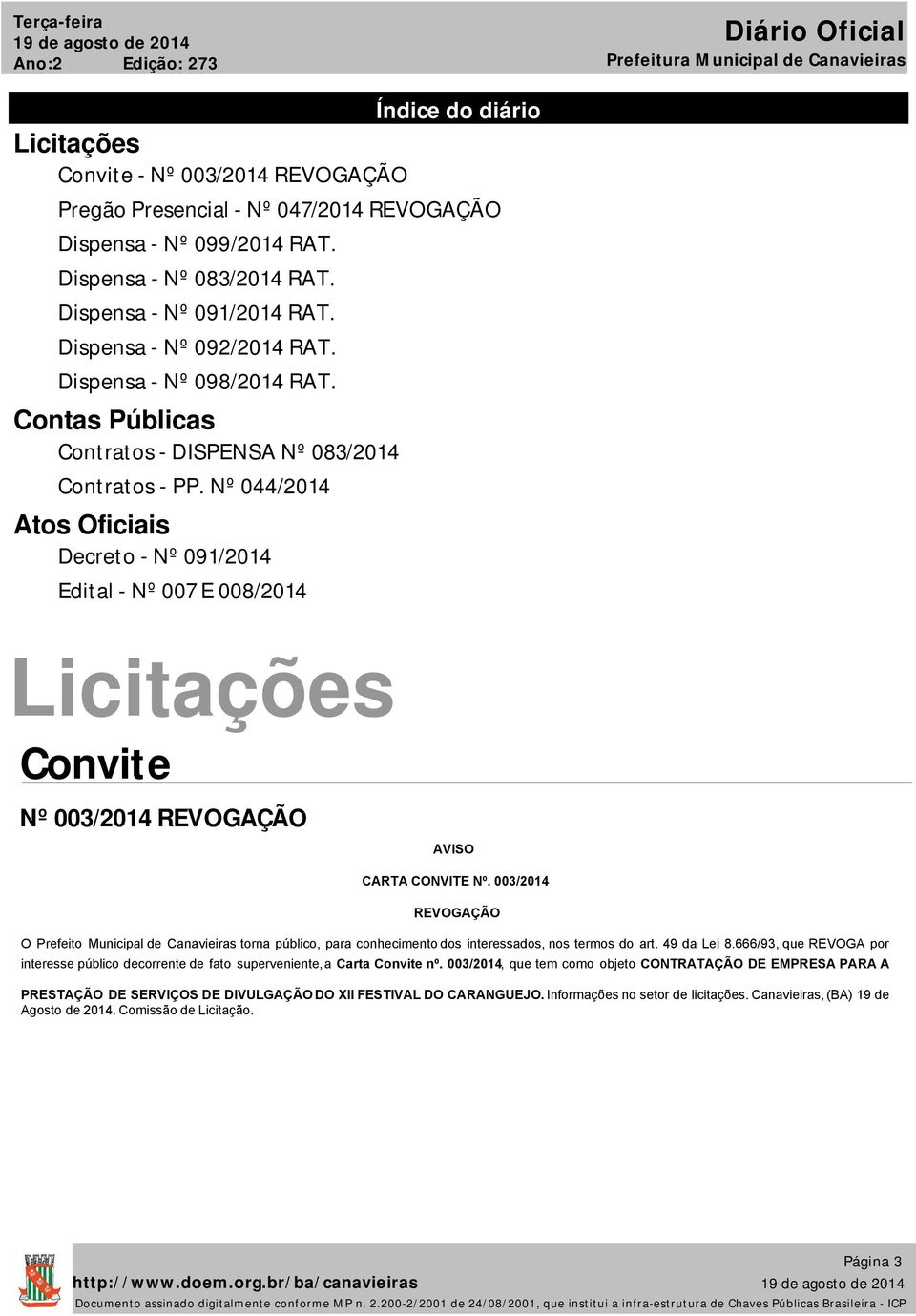 Nº 044/2014 Atos Oficiais Decreto - Nº 091/2014 Edital - Nº 007 E 008/2014 Licitações Convite Nº 003/2014 REVOGAÇÃO CARTA CONVITE Nº.