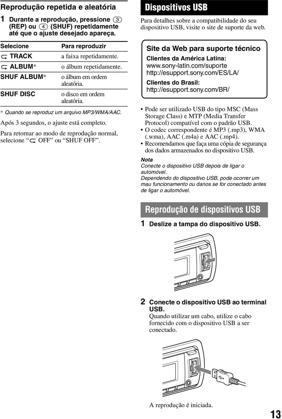 * Quando se reproduz um arquivo MP3/WMA/AAC. Após 3 segundos, o ajuste está completo. Para retornar ao modo de reprodução normal, selecione OFF ou SHUF OFF.