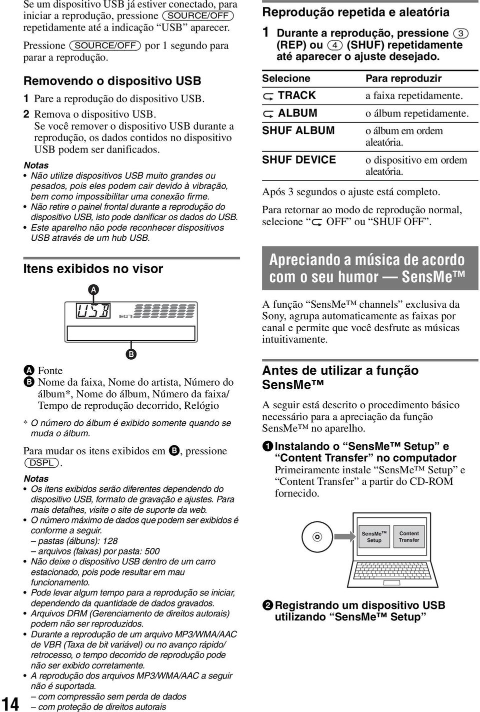 Se você remover o dispositivo USB durante a reprodução, os dados contidos no dispositivo USB podem ser danificados.