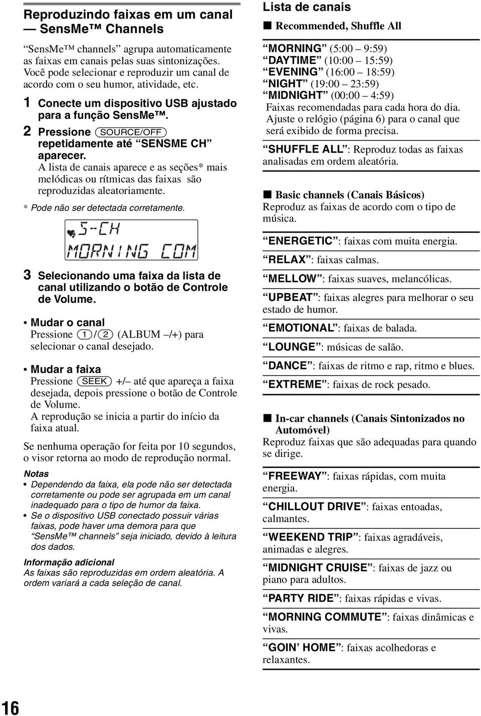 2 Pressione (SOURCE/OFF) repetidamente até SENSME CH aparecer. A lista de canais aparece e as seções* mais melódicas ou rítmicas das faixas são reproduzidas aleatoriamente.