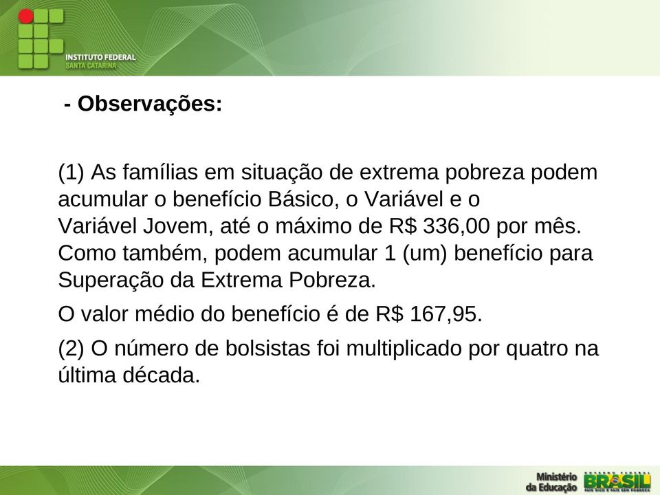 Como também, podem acumular 1 (um) benefício para Superação da Extrema Pobreza.