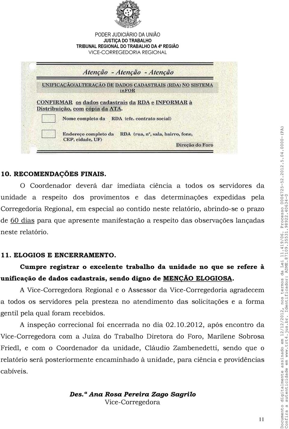 abrindo-se o prazo de 60 dias para que apresente manifestação a respeito das observações lançadas neste relatório. 11. ELOGIOS E ENCERRAMENTO.