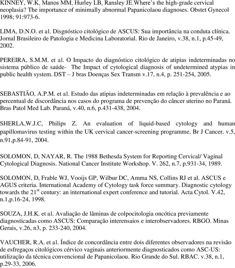 O Impacto do diagnóstico citológico de atipias indeterminadas no sistema público de saúde- The Impact of cytological diagnosis of undetermined atypias in public health system.