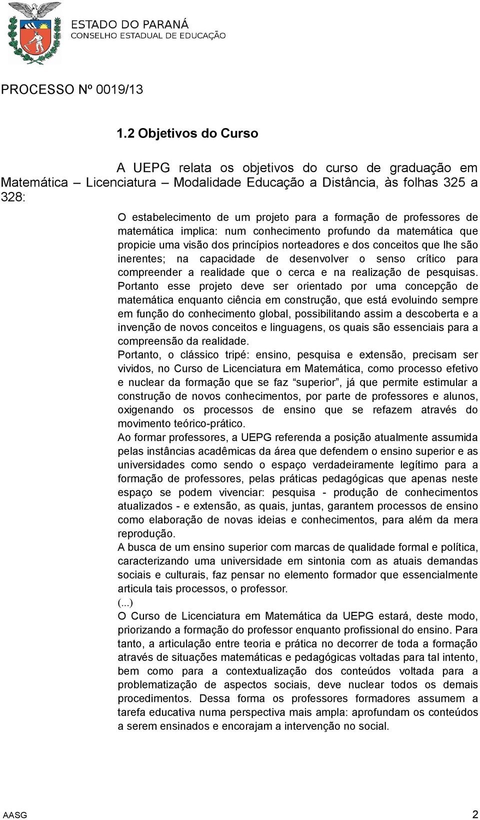 desenvolver o senso crítico para compreender a realidade que o cerca e na realização de pesquisas.