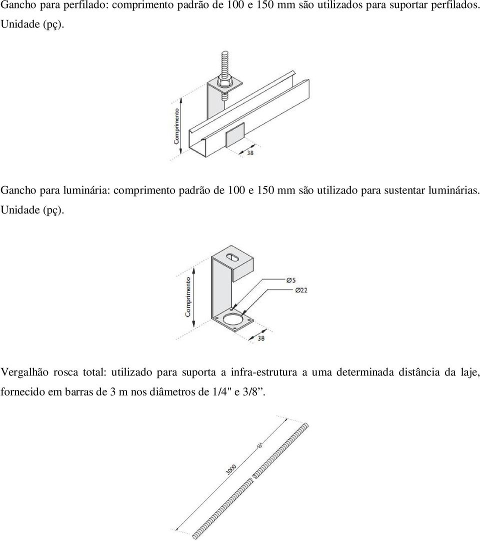 Gancho para luminária: comprimento padrão de 100 e 150 mm são utilizado para sustentar