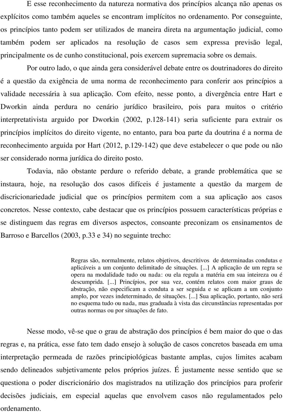 os de cunho constitucional, pois exercem supremacia sobre os demais.