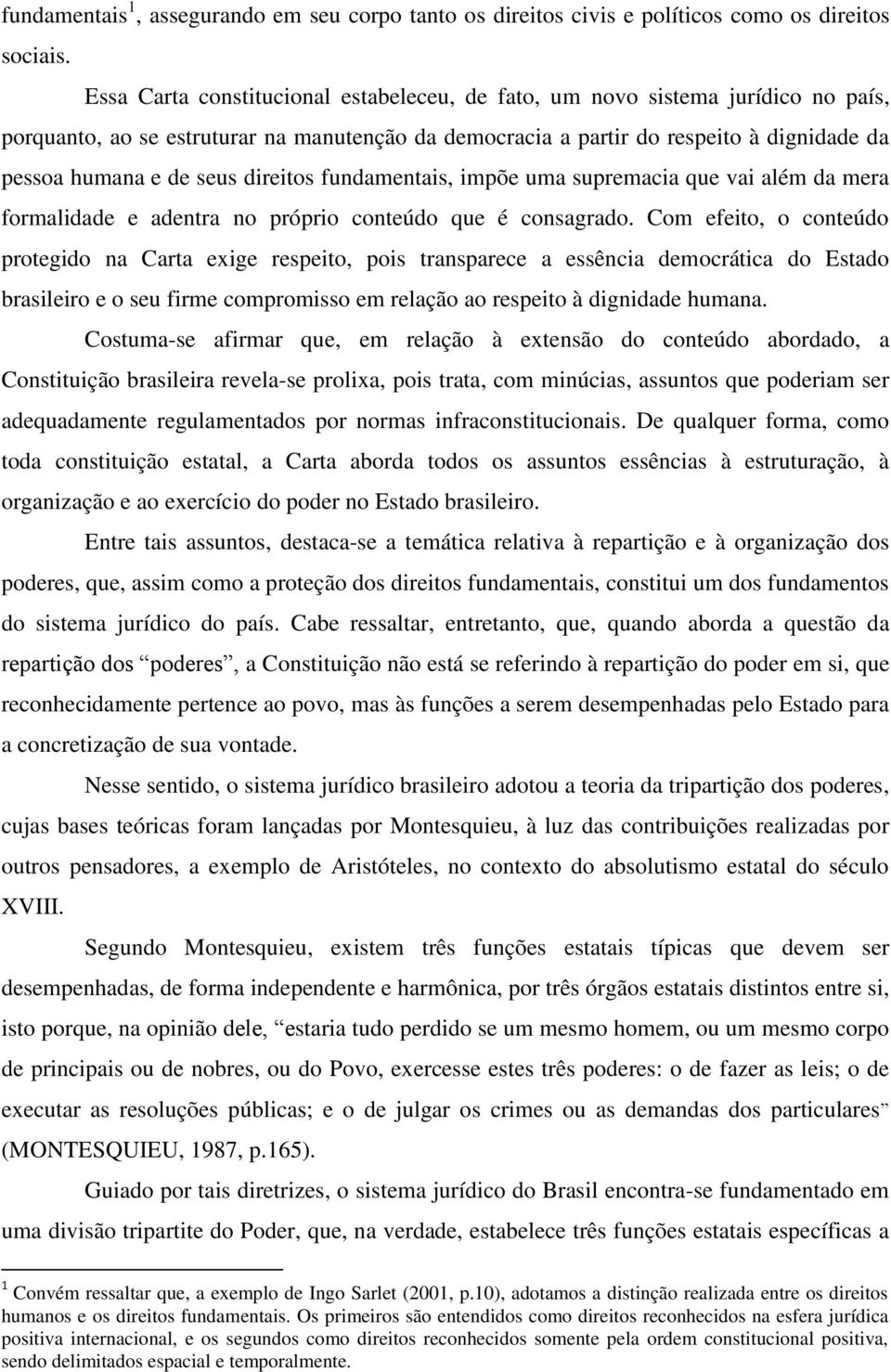 direitos fundamentais, impõe uma supremacia que vai além da mera formalidade e adentra no próprio conteúdo que é consagrado.