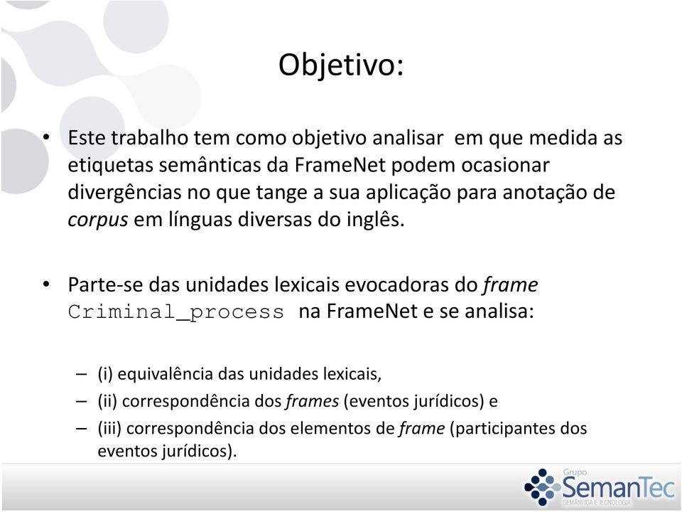 Parte-se das unidades lexicais evocadoras do frame Criminal_process na FrameNet e se analisa: (i) equivalência das